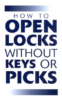 How to Open Locks Without Keys or Picks - Paladin Press