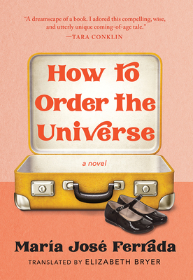 How to Order the Universe - Ferrada, Mar�a Jos�, and Bryer, Elizabeth (Translated by)