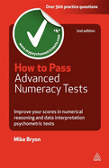 How to Pass Advanced Numeracy Tests: Improve Your Scores in Numerical Reasoning and Data Interpretation Psychometric Tests