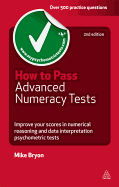 How to Pass Advanced Numeracy Tests: Improve Your Scores in Numerical Reasoning and Data Interpretation Psychometric Tests