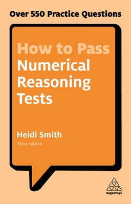 How to Pass Numerical Reasoning Tests: Over 550 Practice Questions - Smith, Heidi
