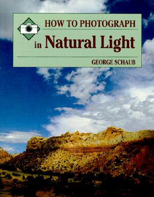How to Photograph Natural Light - Schaub, George