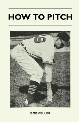 How to Pitch - Feller, Bob