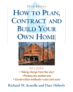 How to Plan, Contract and Build Your Own Home
