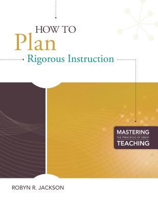 How to Plan Rigorous Instruction - Jackson, Robyn R
