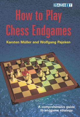 How to Play Chess Endgames - Muller, Karsten, and Pajeken, Wolfgang