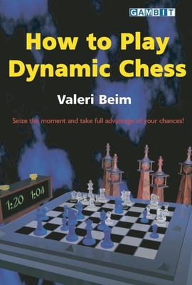 How to Play Dynamic Chess - Beim, Valeri, and Sugden, John (Translated by)