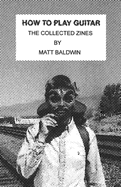 How to Play Guitar: The Collected Zines