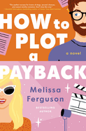 How to Plot a Payback: A Kisses-Only, Enemies-To-Lovers Rom-Com; Sit-Com Screenwriter Edition