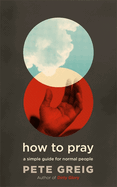 How to Pray: A Simple Guide for Normal People