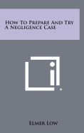 How to prepare and try a negligence case.