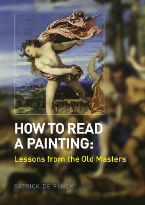 How to Read a Painting: Lessons from the Old Masters - de Rynck, Patrick