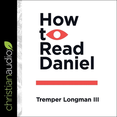 How to Read Daniel - Longman, Tremper, III