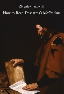How to Read Descartes's Meditations - Janowski, Zbigniew