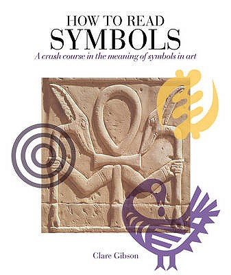 How To Read Symbols - Gibson, Claire, and Haworth-Maden, Claire