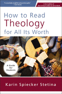 How to Read Theology for All Its Worth: A Guide for Students