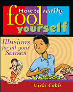 How to Really Fool Yourself: Illusions for All Your Senses
