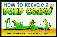 How to Recycle a Dead Gecko - Fujitake, Dennis