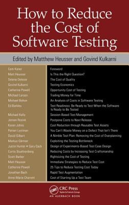 How to Reduce the Cost of Software Testing - Heusser, Matthew (Editor), and Kulkarni, Govind (Editor)