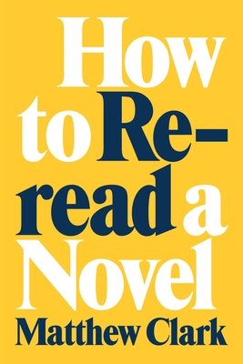 How to Reread a Novel - Clark, Matthew