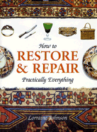How to Restore & Repair Practically Everything - Johnson, Lorraine