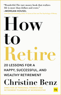 How to Retire: 20 Lessons for a Happy, Successful, and Wealthy Retirement