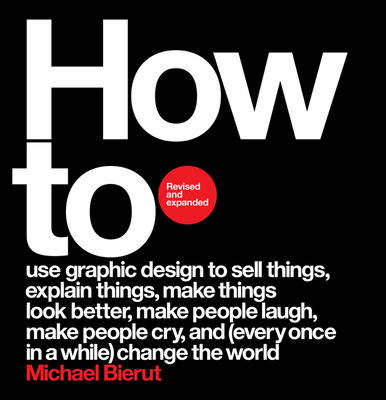 How to Revised and Expanded Edition - Bierut, Michael