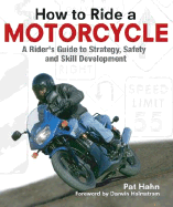 How to Ride a Motorcycle: A Rider's Guide to Strategy, Safety, and Skill Development