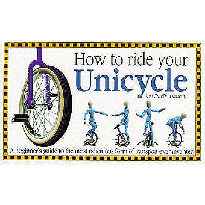 How to Ride Your Unicycle - Dancey, Charlie