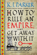 How To Rule An Empire and Get Away With It
