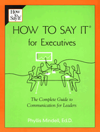 How to Say It for Executives: The Complete Guide to Communication for Leaders