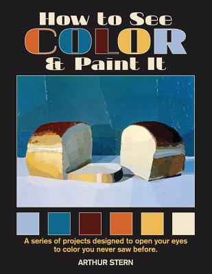 How to See Color and Paint It - Stern, Arthur