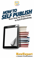 How to Self Publish: Your Step-By-Step Guide to Self Publishing