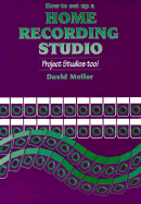 How to Set Up a Home Recording Studio: Project Studios Too - Mellor, David