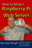 How to Setup a Raspberry Pi Web Server: Web Sites, Home Automation, Security Cameras and Email