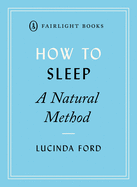 How to Sleep: Simple and effective techniques for falling asleep and staying asleep