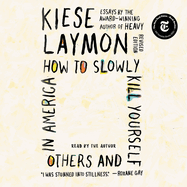 How to Slowly Kill Yourself and Others in America: Essays