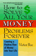 How to Solve All Your Money Problems Forever - Boc, Victor