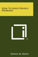How To Solve Physics Problems