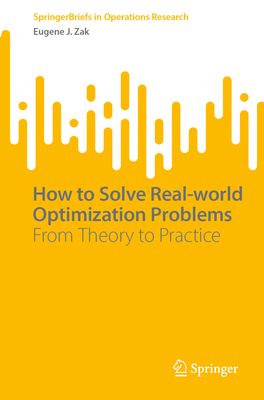 How to Solve Real-world Optimization Problems: From Theory to Practice - Zak, Eugene J.