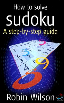 How to Solve Sudoku: A Step-By-Step Guide - Wilson, Robin