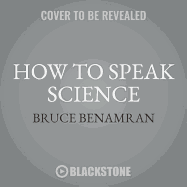 How to Speak Science: Gravity, relativity and other ideas that were crazy until proven brilliant