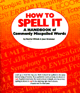 How to Spell It - Wittels, Harriet, and Greisman, Joan, and Wittles, Harriet