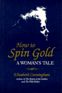 How to Spin Gold: A Woman's Tale