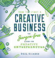 How to Start a Creative Business: The Jargon-Free Guide for Creative Entrepreneurs