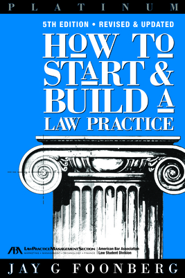 How to Start and Build a Law Practice, Fifth Edition - Foonberg, Jay
