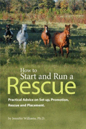 How to Start and Run a Rescue - Williams, Jennifer