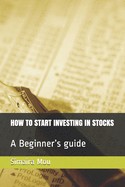 How to Start Investing in Stocks: A Beginner's guide
