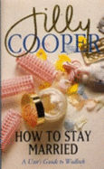 How to Stay Married: User's Guide to Wedlock - Cooper, Jilly