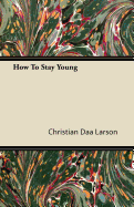 How to Stay Young